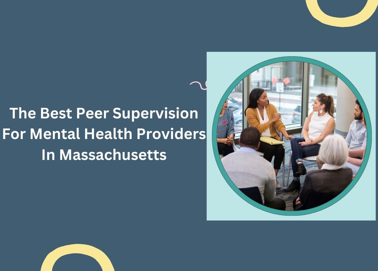 The Best Peer Supervision For Mental Health Providers In Massachusetts
